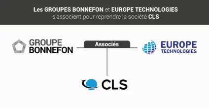 Les Groupes BONNEFON et EUROPE TECHNOLOGIES s&#8217;associent pour reprendre la société CLS